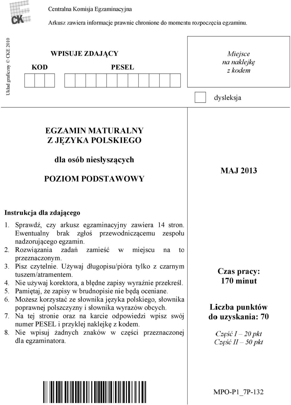 zdającego 1. Sprawdź, czy arkusz egzaminacyjny zawieraa 14 stron. Ewentualny brak zgłoś przewodniczącemu zespołuu nadzorującegoo egzamin. 2. Rozwiązania zadań zamieść w miejscu na to przeznaczonym. 3.