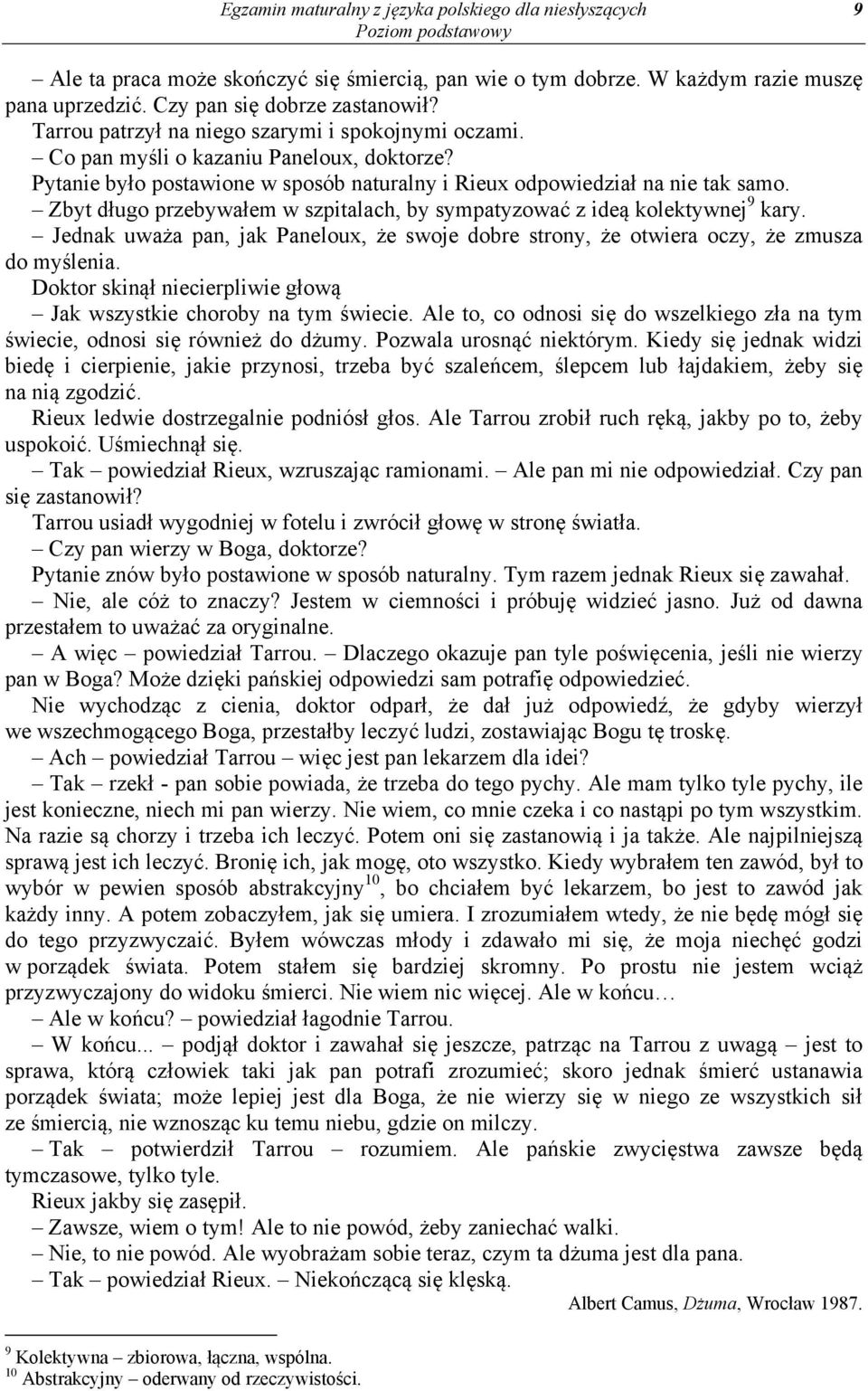 Zbyt długo przebywałem w szpitalach, by sympatyzować z ideą kolektywnej 9 kary. Jednak uważa pan, jak Paneloux, że swoje dobre strony, że otwiera oczy, że zmusza do myślenia.