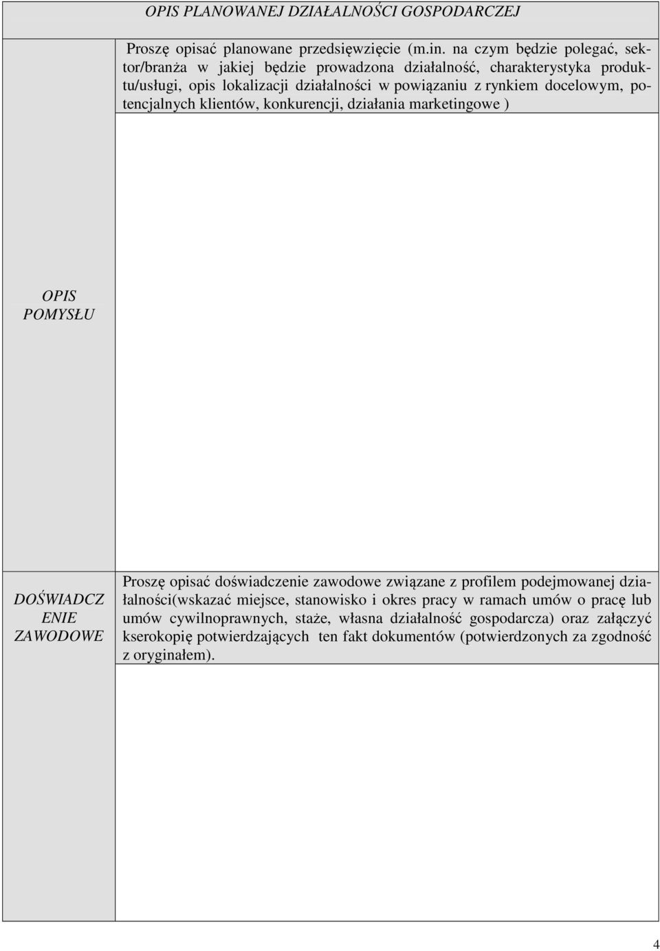 docelowym, potencjalnych klientów, konkurencji, działania marketingowe ) OPIS POMYSŁU DOŚWIADCZ ENIE ZAWODOWE Proszę opisać doświadczenie zawodowe związane z profilem