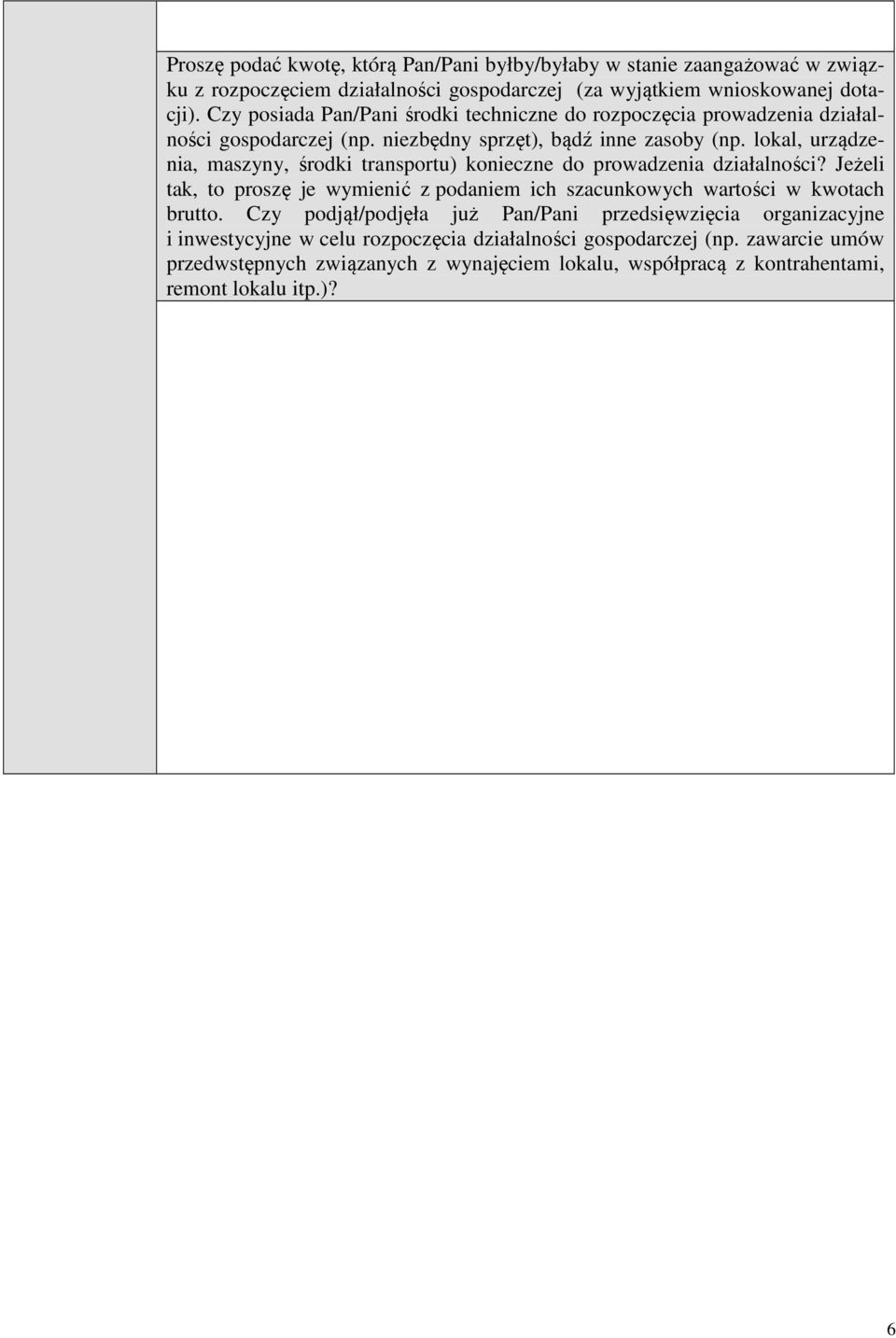 lokal, urządzenia, maszyny, środki transportu) konieczne do prowadzenia działalności? Jeżeli tak, to proszę je wymienić z podaniem ich szacunkowych wartości w kwotach brutto.