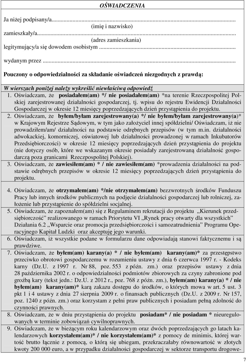 Oświadczam, że posiadałem(am) */ nie posiadałem(am) *na terenie Rzeczpospolitej Polskiej zarejestrowanej działalności gospodarczej, tj.