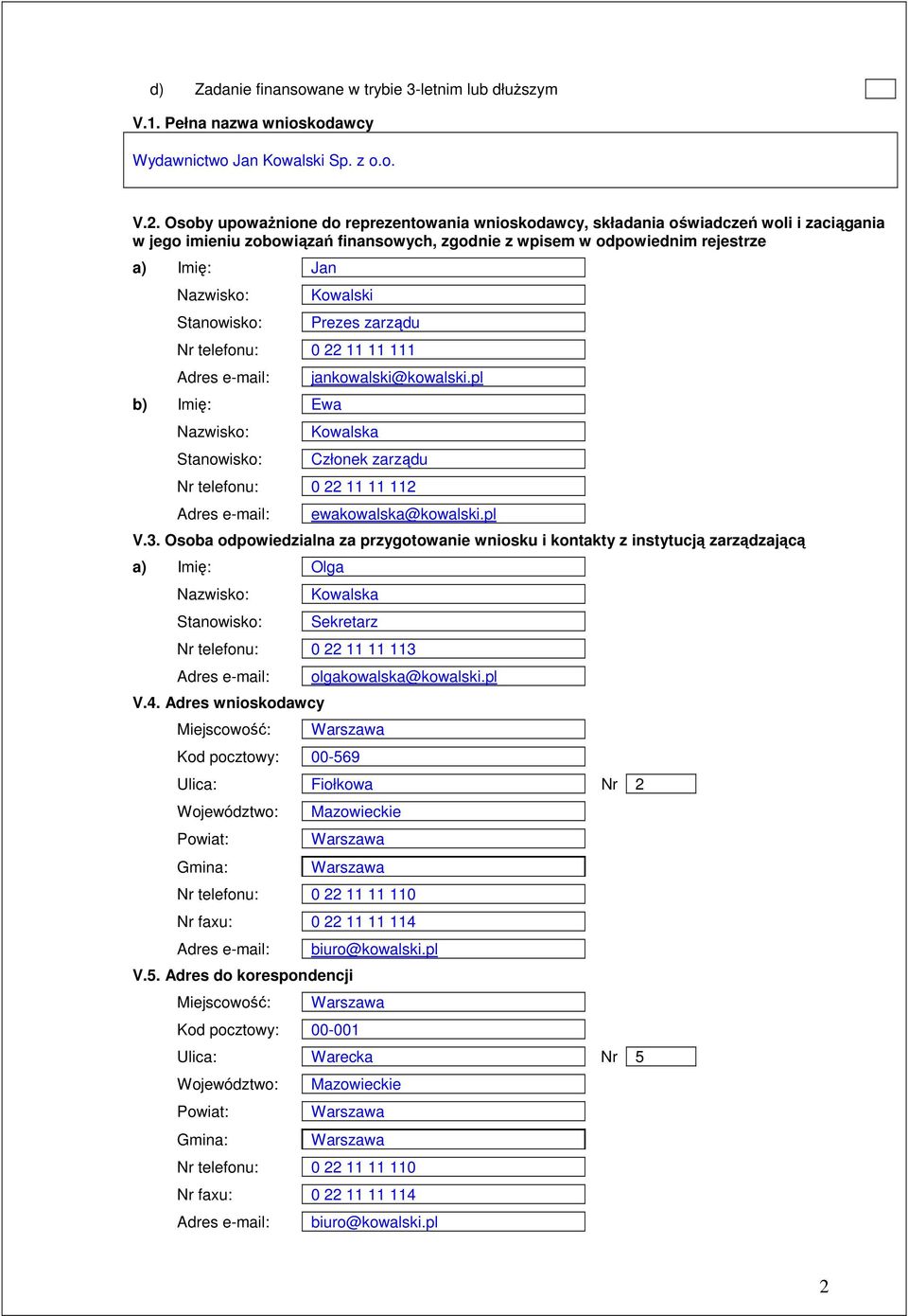 Stanowisko: Kowalski Prezes zarządu Nr telefonu: 0 22 11 11 111 b) Imię: Ewa Nazwisko: Stanowisko: jankowalski@kowalski.pl Kowalska Członek zarządu Nr telefonu: 0 22 11 11 112 ewakowalska@kowalski.