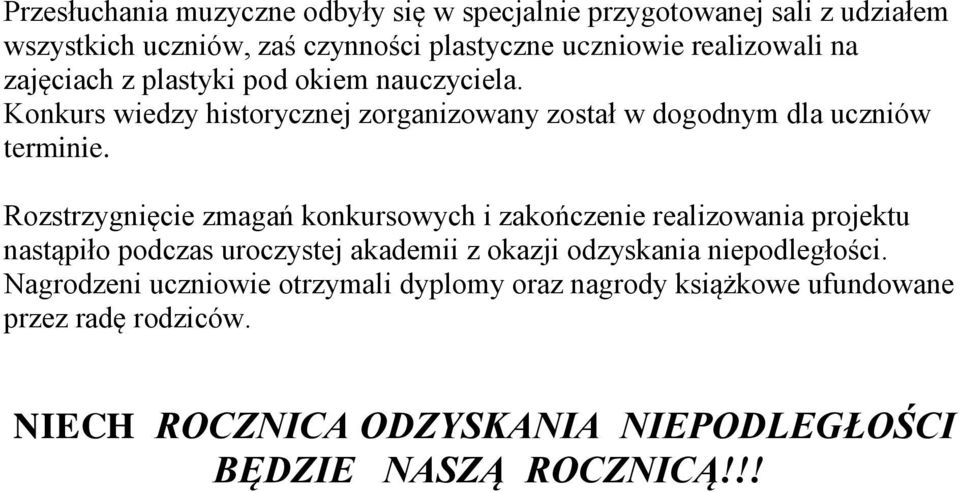 Rozstrzygnięcie zmagań konkursowych i zakończenie realizowania projektu nastąpiło podczas uroczystej akademii z okazji odzyskania niepodległości.