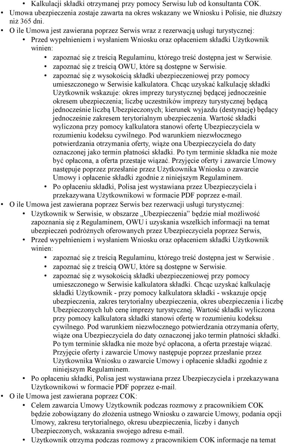 którego treść dostępna jest w Serwisie. zapoznać się z treścią OWU, które są dostępne w Serwisie. zapoznać się z wysokością składki ubezpieczeniowej przy pomocy umieszczonego w Serwisie kalkulatora.