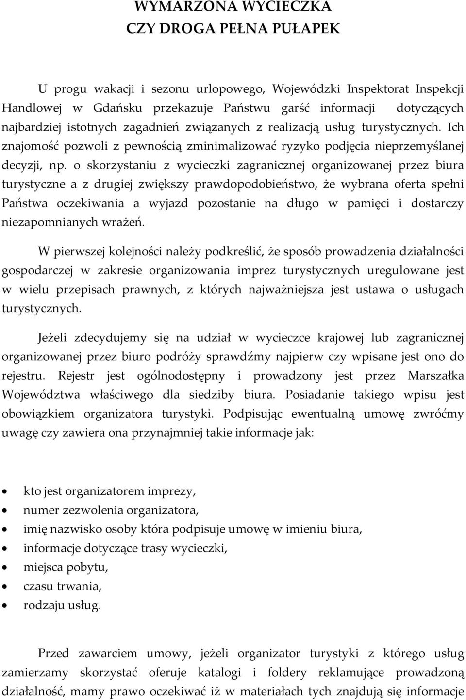 o skorzystaniu z wycieczki zagranicznej organizowanej przez biura turystyczne a z drugiej zwiększy prawdopodobieństwo, że wybrana oferta spełni Państwa oczekiwania a wyjazd pozostanie na długo w