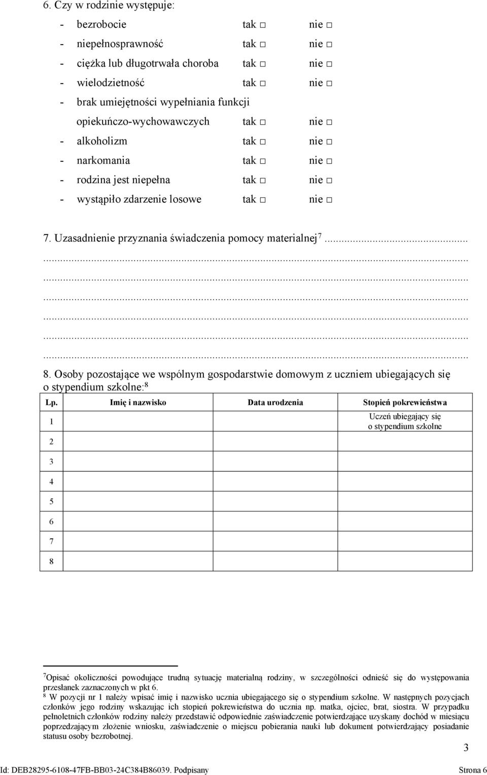 Uzasadnienie przyznania świadczenia pomocy materialnej 7... 8. Osoby pozostające we wspólnym gospodarstwie domowym z uczniem ubiegających się o stypendium szkolne: 8 Lp.