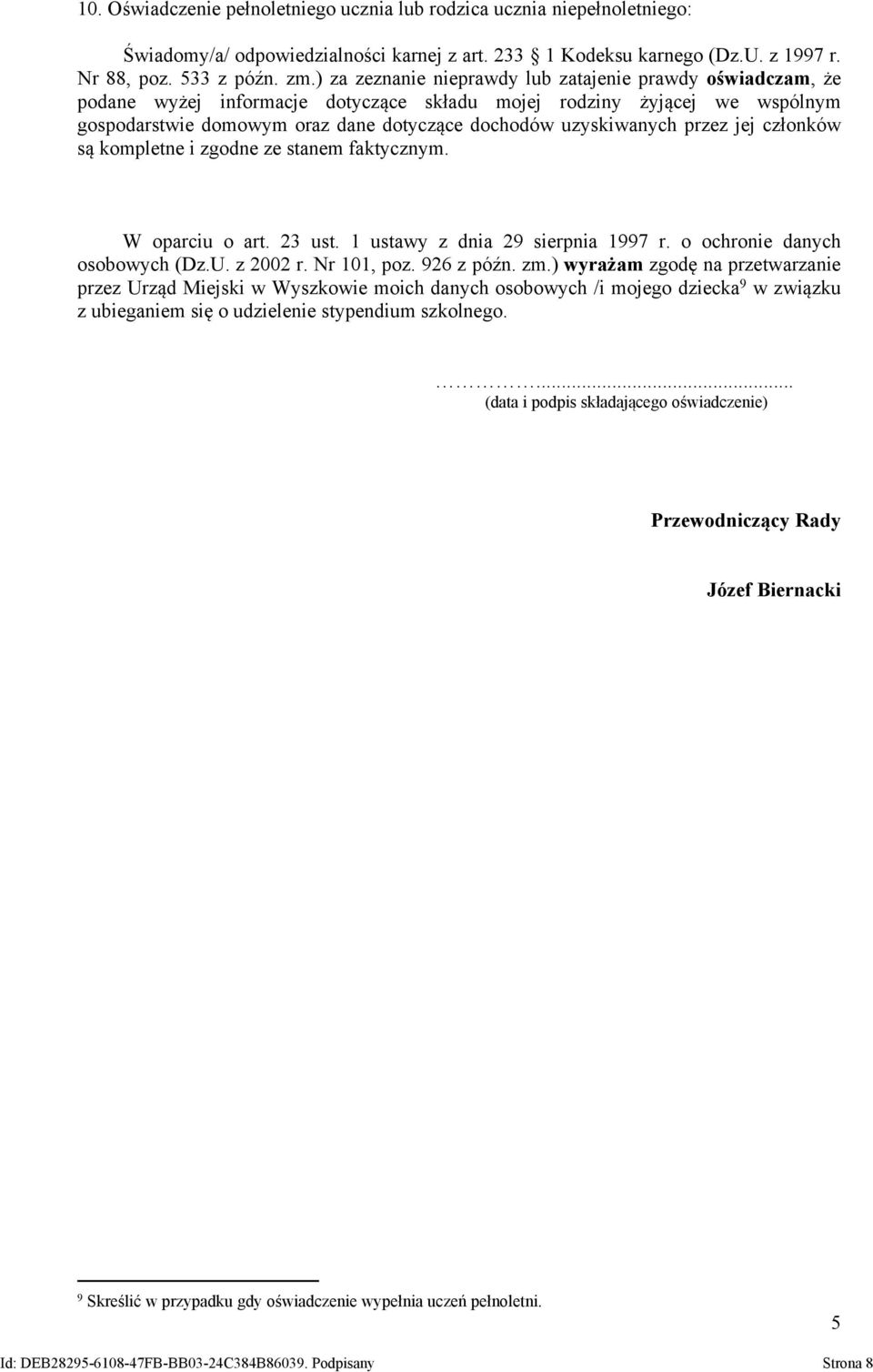 przez jej członków są kompletne i zgodne ze stanem faktycznym. W oparciu o art. 23 ust. 1 ustawy z dnia 29 sierpnia 1997 r. o ochronie danych osobowych (Dz.U. z 2002 r. Nr 101, poz. 926 z późn. zm.