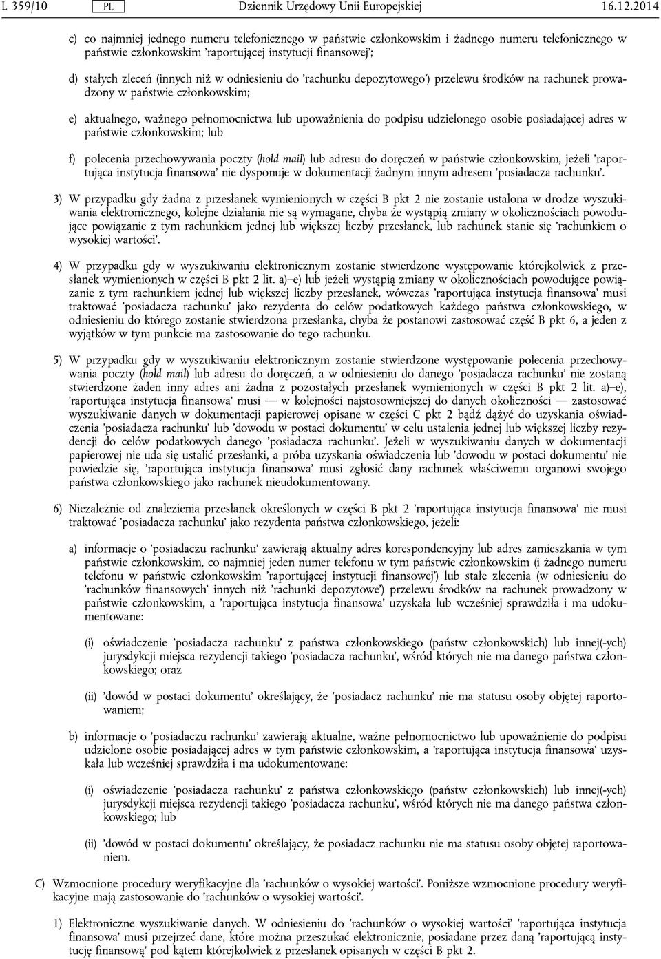odniesieniu do 'rachunku depozytowego') przelewu środków na rachunek prowadzony w państwie członkowskim; e) aktualnego, ważnego pełnomocnictwa lub upoważnienia do podpisu udzielonego osobie