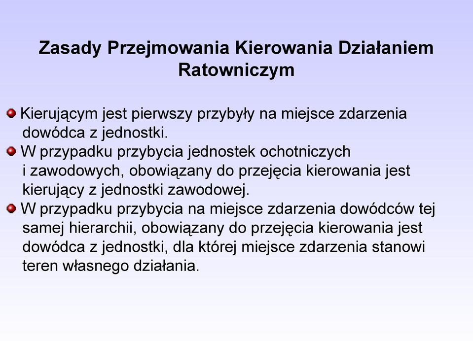 W przypadku przybycia jednostek ochotniczych i zawodowych, obowiązany do przejęcia kierowania jest kierujący z