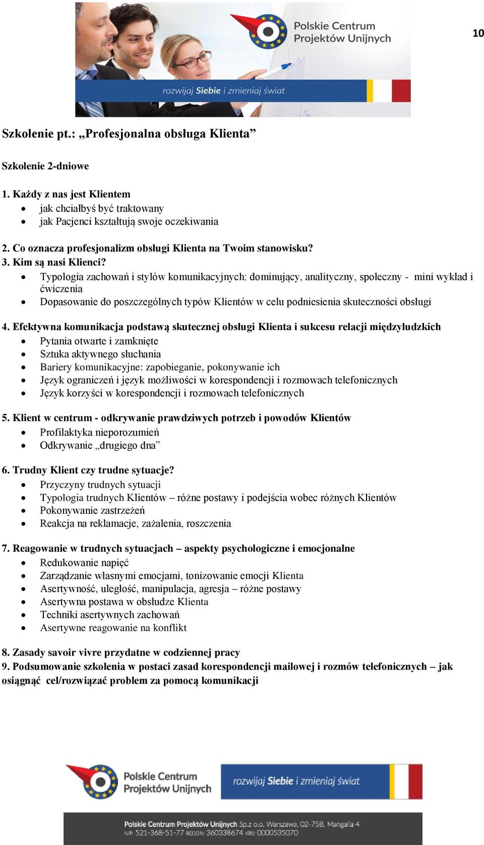 Typologia zachowań i stylów komunikacyjnych: dominujący, analityczny, społeczny - mini wykład i ćwiczenia Dopasowanie do poszczególnych typów Klientów w celu podniesienia skuteczności obsługi 4.