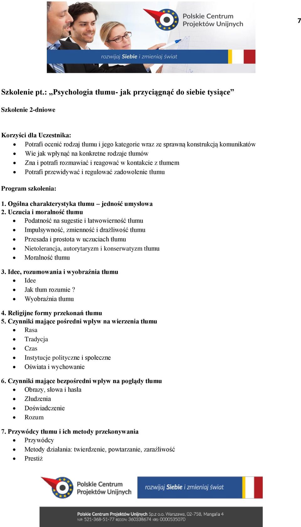 rodzaje tłumów Zna i potrafi rozmawiać i reagować w kontakcie z tłumem Potrafi przewidywać i regulować zadowolenie tłumu Program szkolenia: 1. Ogólna charakterystyka tłumu jedność umysłowa 2.
