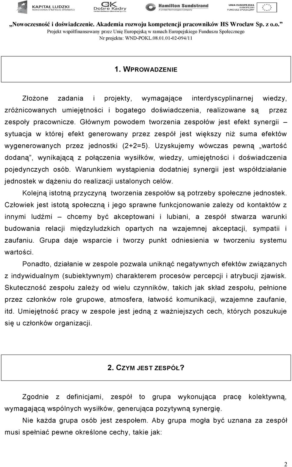 Uzyskujemy wówczas pewną wartość dodaną, wynikającą z połączenia wysiłków, wiedzy, umiejętności i doświadczenia pojedynczych osób.