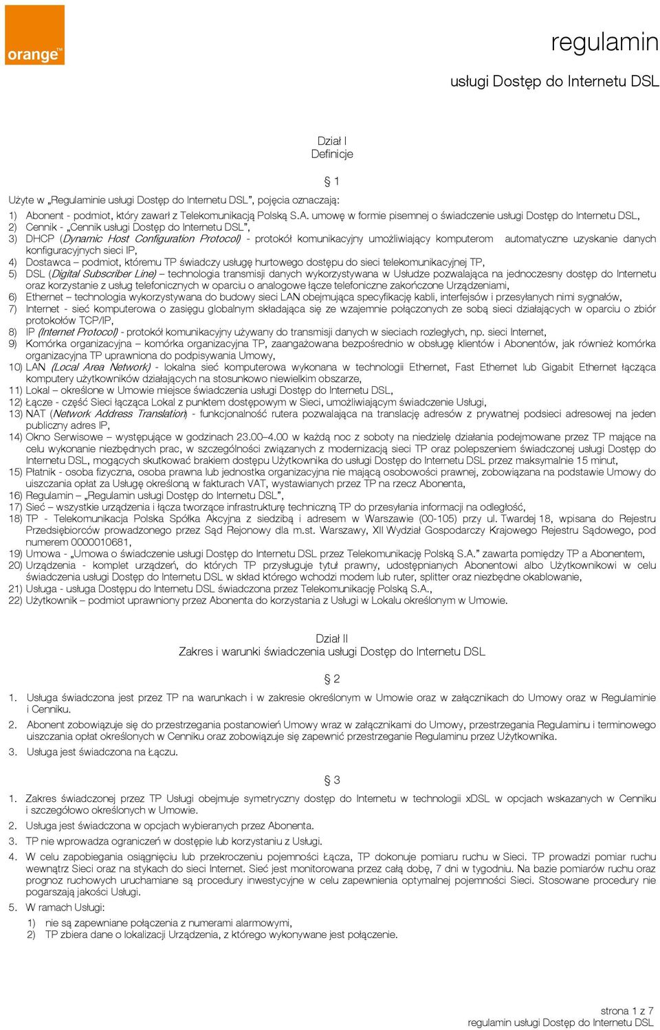 umowę w formie pisemnej o świadczenie usługi Dostęp do Internetu DSL, 2) Cennik - Cennik usługi Dostęp do Internetu DSL, 3) DHCP (Dynamic Host Configuration Protocol) - protokół komunikacyjny