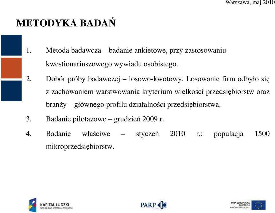 Dobór próby badawczej losowo-kwotowy.