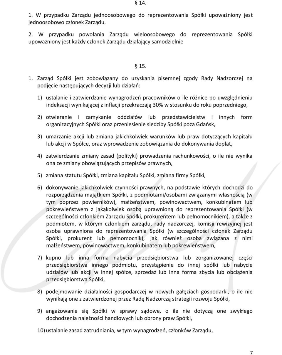 . 1. Zarząd Spółki jest zobowiązany do uzyskania pisemnej zgody Rady Nadzorczej na podjęcie następujących decyzji lub działań: 1) ustalanie i zatwierdzanie wynagrodzeń pracowników o ile różnice po