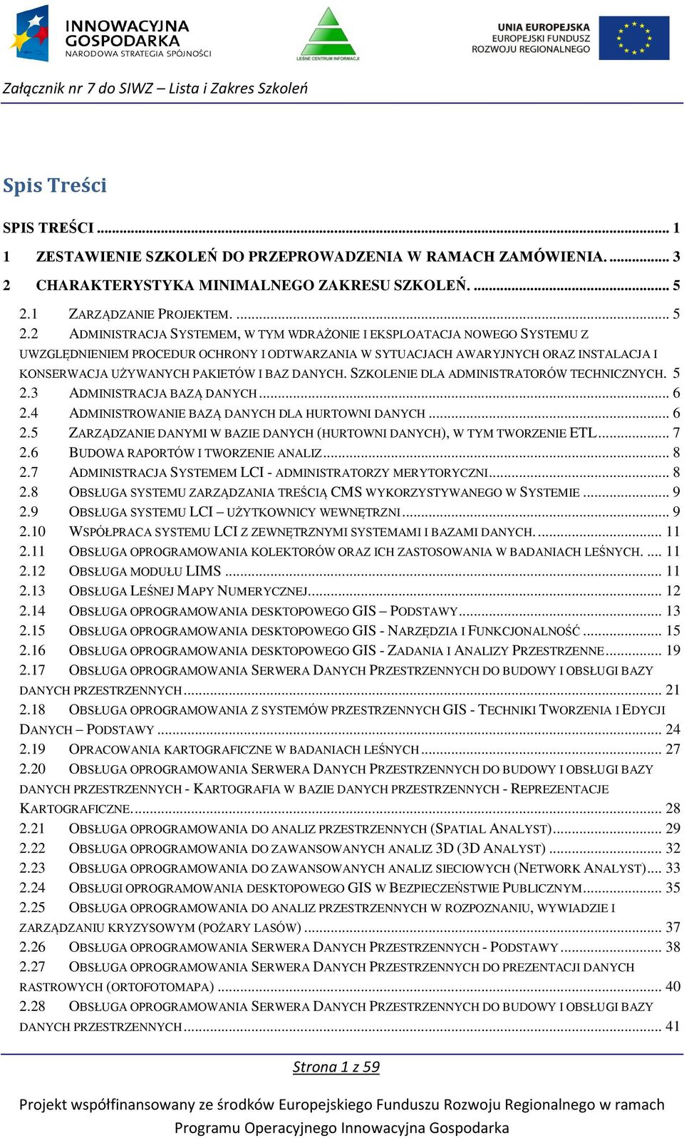 2 ADMINISTRACJA SYSTEMEM, W TYM WDRAŻONIE I EKSPLOATACJA NOWEGO SYSTEMU Z UWZGLĘDNIENIEM PROCEDUR OCHRONY I ODTWARZANIA W SYTUACJACH AWARYJNYCH ORAZ INSTALACJA I KONSERWACJA UŻYWANYCH PAKIETÓW I BAZ