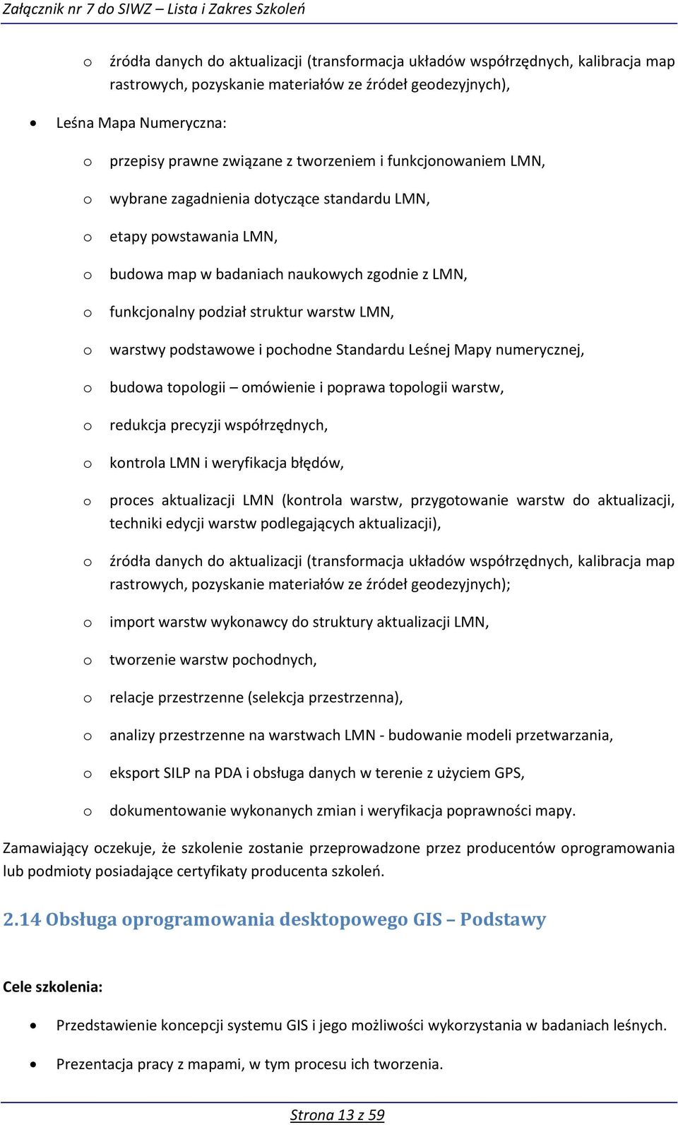 struktur warstw LMN, warstwy pdstawwe i pchdne Standardu Leśnej Mapy numerycznej, budwa tplgii mówienie i pprawa tplgii warstw, redukcja precyzji współrzędnych, kntrla LMN i weryfikacja błędów, prces