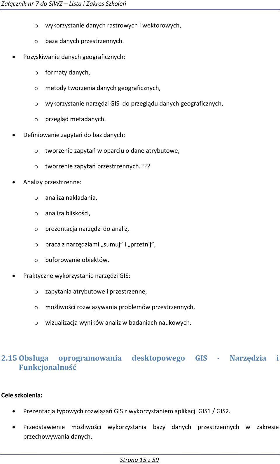 Definiwanie zapyta d baz danych: twrzenie zapyta w parciu dane atrybutwe, twrzenie zapyta przestrzennych.