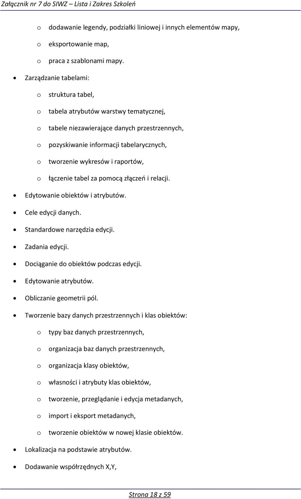 tabel za pmcą złącze i relacji. Edytwanie biektów i atrybutów. Cele edycji danych. Standardwe narzędzia edycji. Zadania edycji. Dciąganie d biektów pdczas edycji. Edytwanie atrybutów.