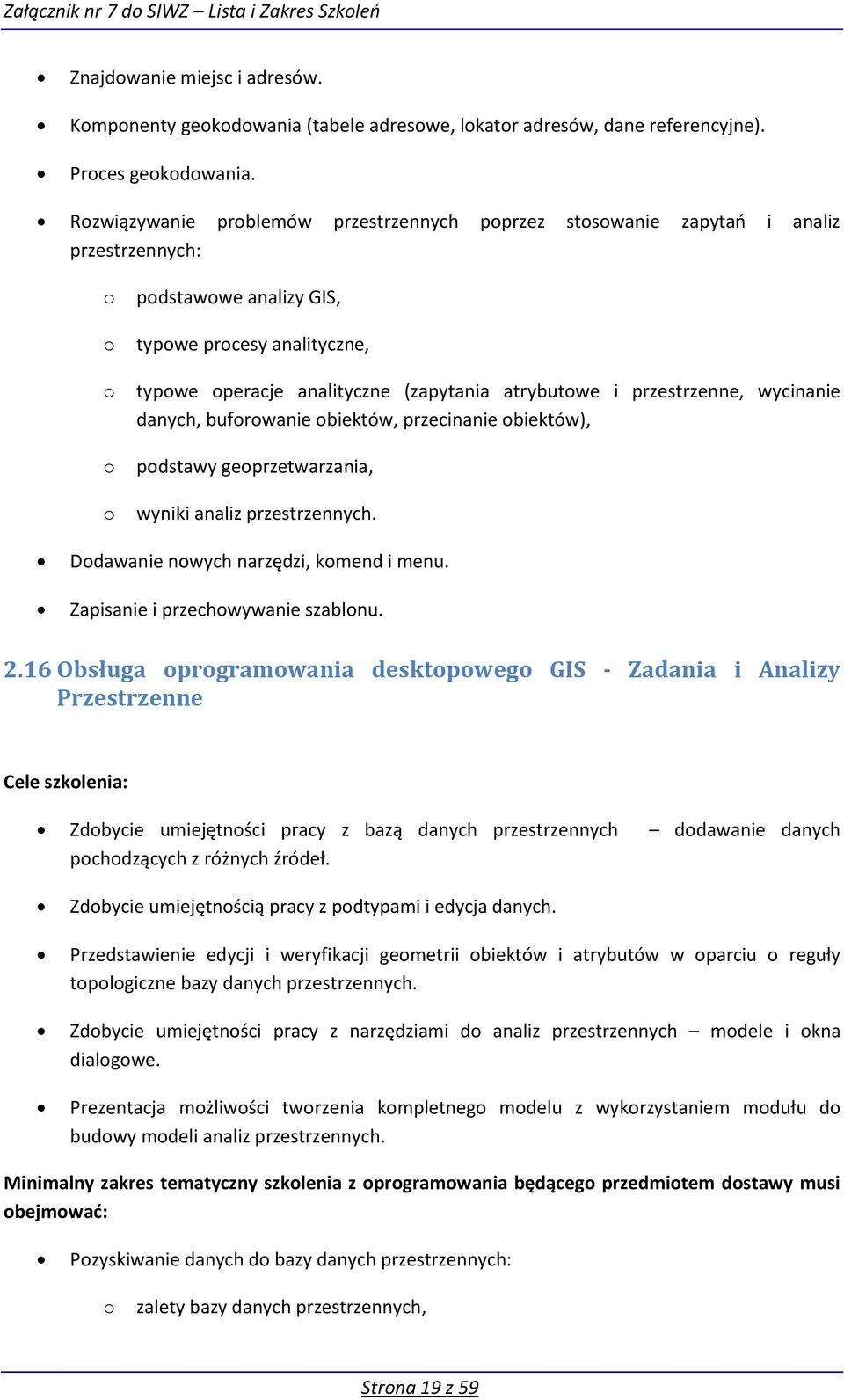 wycinanie danych, bufrwanie biektów, przecinanie biektów), pdstawy geprzetwarzania, wyniki analiz przestrzennych. Ddawanie nwych narzędzi, kmend i menu. Zapisanie i przechwywanie szablnu. 2.