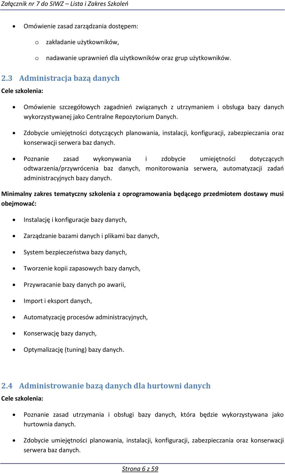 Zdbycie umiejętnści dtyczących planwania, instalacji, knfiguracji, zabezpieczania raz knserwacji serwera baz danych.
