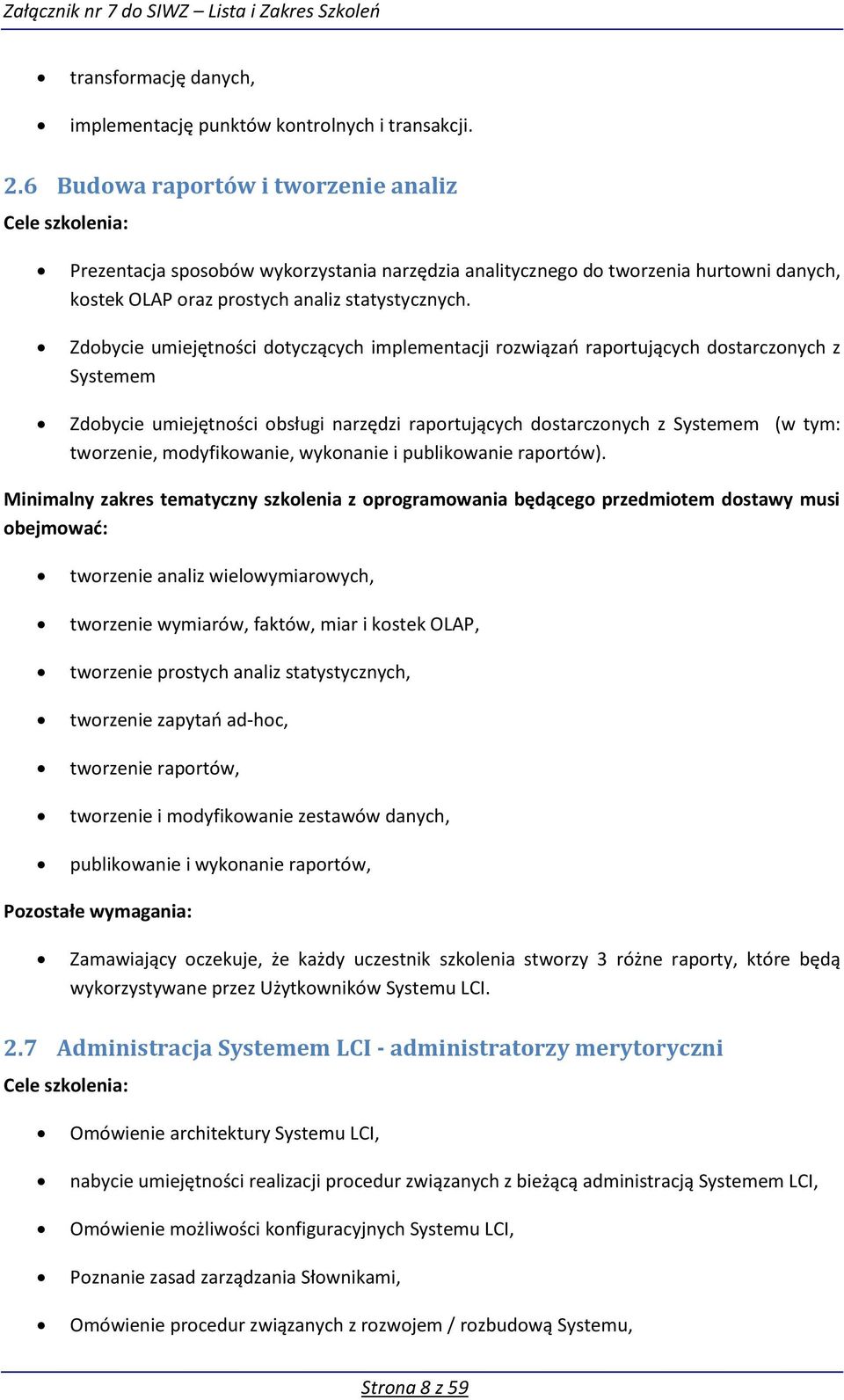 Zdbycie umiejętnści dtyczących implementacji rzwiąza raprtujących dstarcznych z Systemem Zdbycie umiejętnści bsługi narzędzi raprtujących dstarcznych z Systemem (w tym: twrzenie, mdyfikwanie,