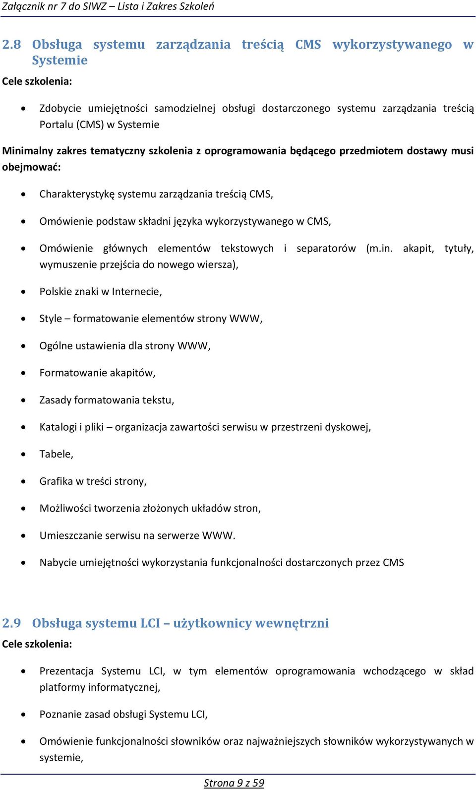 zakres tematyczny szklenia z prgramwania będąceg przedmitem dstawy musi bejmwad: Charakterystykę systemu zarządzania treścią CMS, Omówienie pdstaw składni języka wykrzystywaneg w CMS, Omówienie
