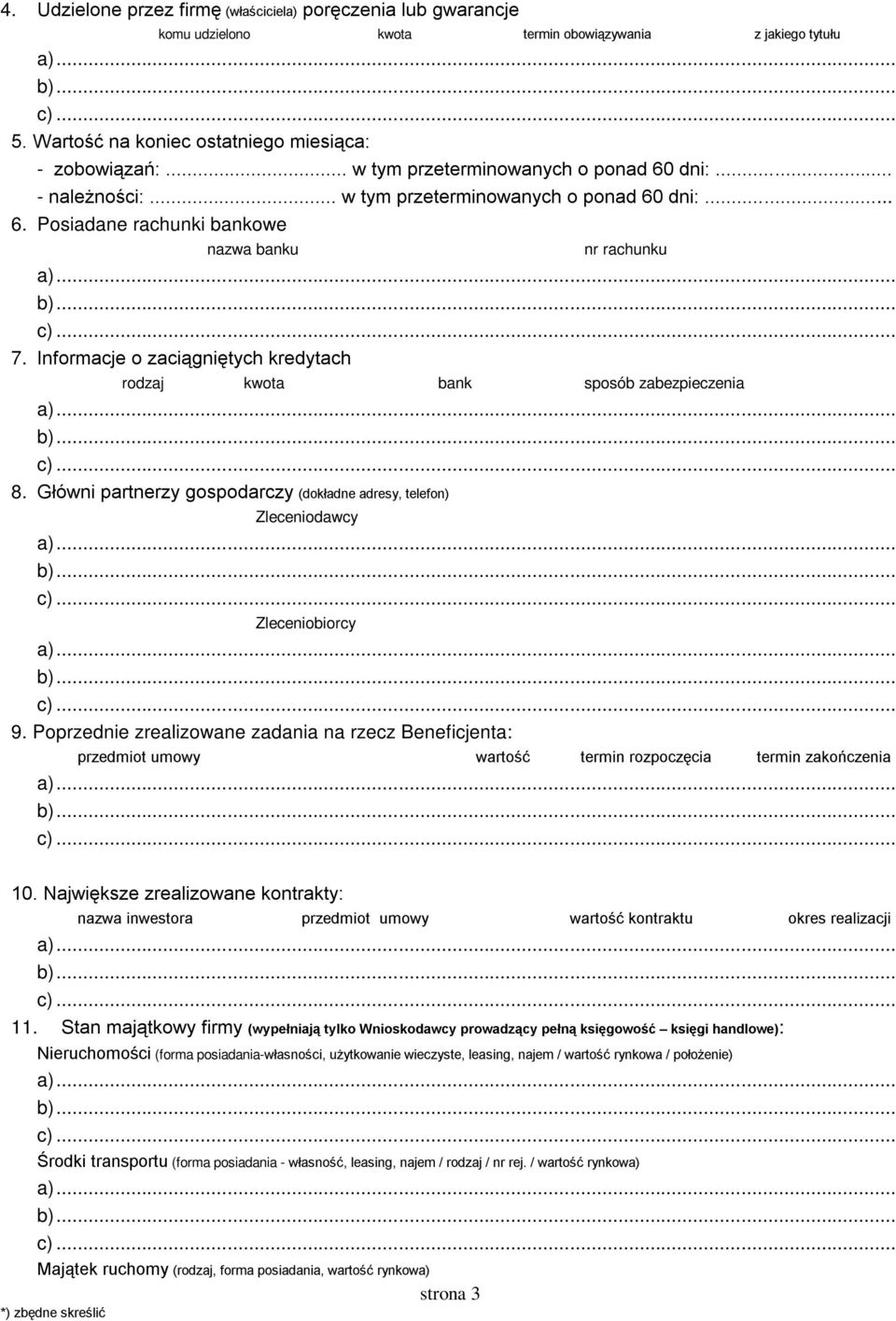 Informacje o zaciągniętych kredytach rodzaj kwota bank sposób zabezpieczenia 8. Główni partnerzy gospodarczy (dokładne adresy, telefon) Zleceniodawcy Zleceniobiorcy 9.