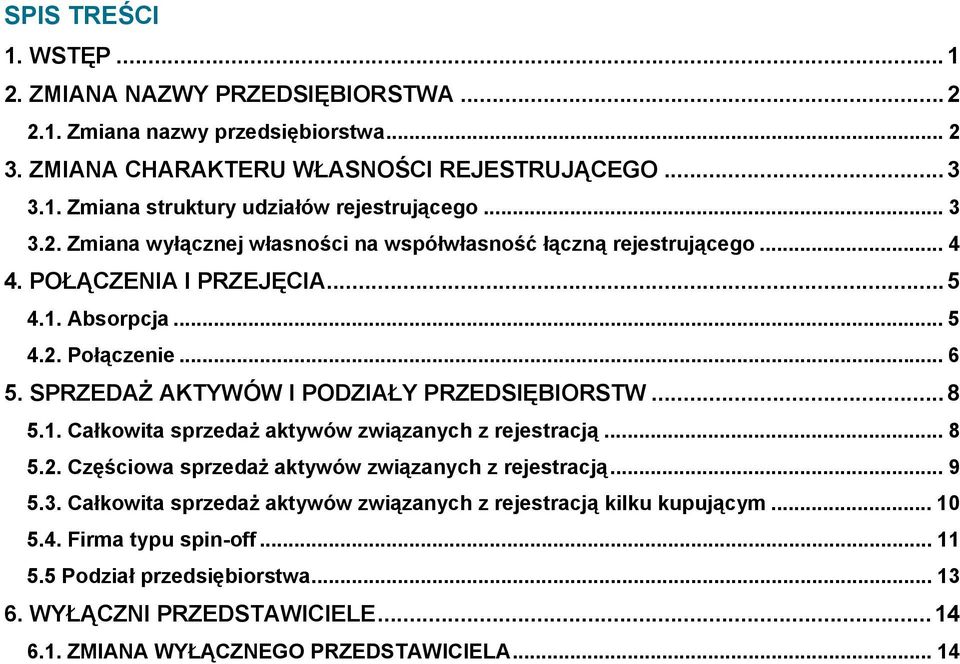 SPRZEDAŻ AKTYWÓW I PODZIAŁY PRZEDSIĘBIORSTW...8 5.1. Całkowita sprzedaż aktywów związanych z rejestracją... 8 5.2. Częściowa sprzedaż aktywów związanych z rejestracją... 9 5.3.