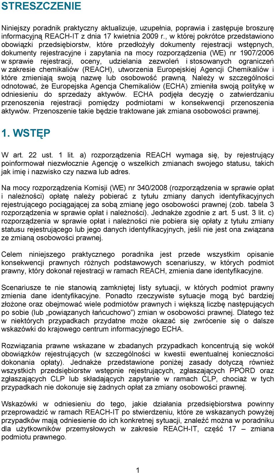 rejestracji, oceny, udzielania zezwoleń i stosowanych ograniczeń w zakresie chemikaliów (REACH), utworzenia Europejskiej Agencji Chemikaliów i które zmieniają swoją nazwę lub osobowość prawną.