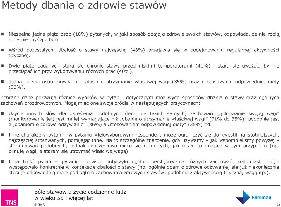 Dwie piąte badanych stara się chronić stawy przed niskimi temperaturami (41%) i stara się uważać, by nie przeciążać ich przy wykonywaniu różnych prac (40%).