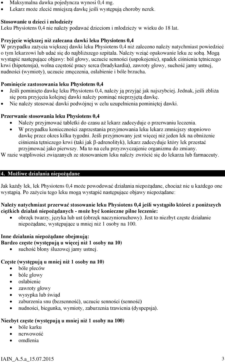 Przyjęcie większej niż zalecana dawki leku Physiotens 0,4 W przypadku zażycia większej dawki leku Physiotens 0,4 niż zalecono należy natychmiast powiedzieć o tym lekarzowi lub udać się do