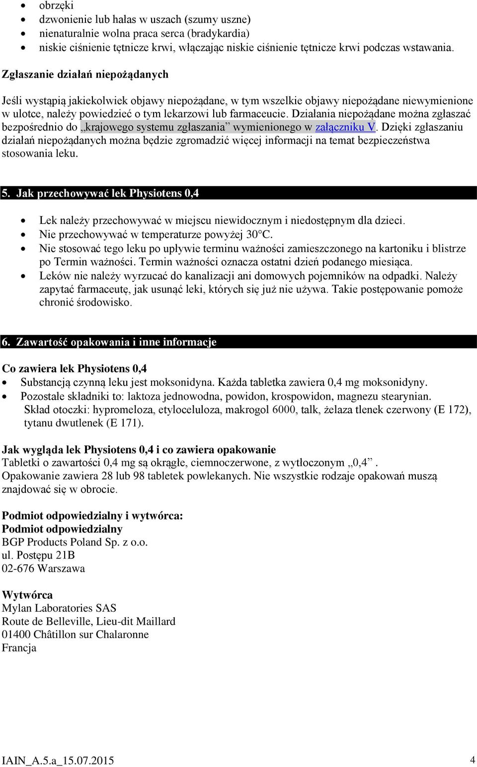 Działania niepożądane można zgłaszać bezpośrednio do krajowego systemu zgłaszania wymienionego w załączniku V.