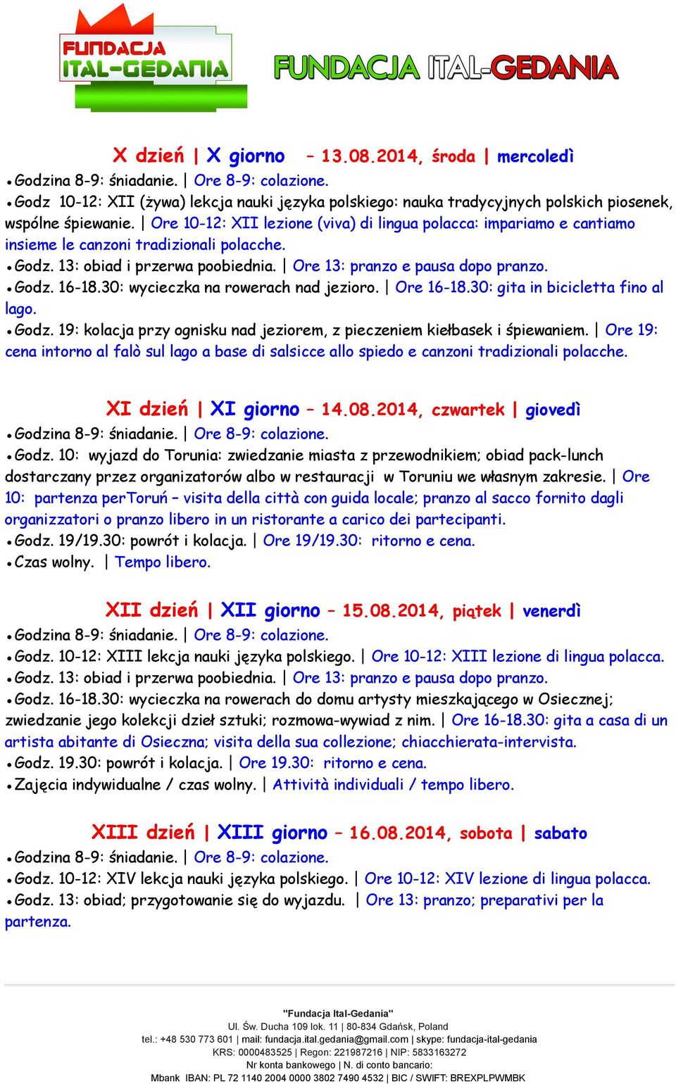 30: gita in bicicletta fino al lago. Godz. 19: kolacja przy ognisku nad jeziorem, z pieczeniem kiełbasek i śpiewaniem.