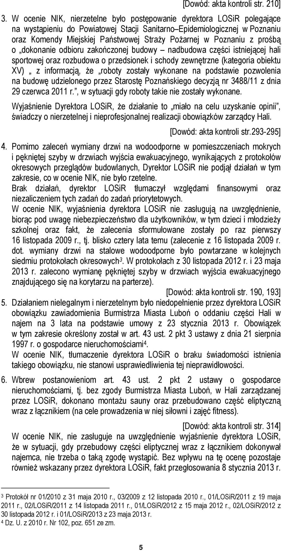 Poznaniu z prośbą o dokonanie odbioru zakończonej budowy nadbudowa części istniejącej hali sportowej oraz rozbudowa o przedsionek i schody zewnętrzne (kategoria obiektu XV) z informacją, że roboty