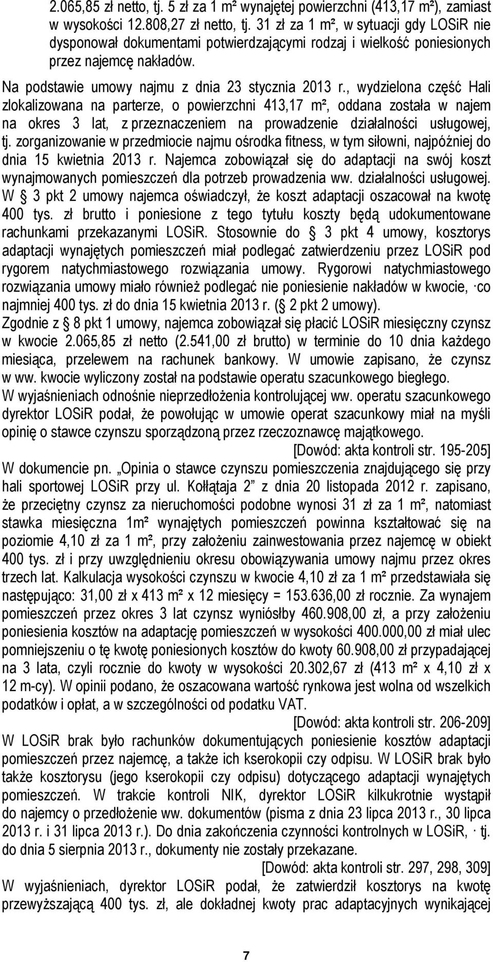 , wydzielona część Hali zlokalizowana na parterze, o powierzchni 413,17 m², oddana została w najem na okres 3 lat, z przeznaczeniem na prowadzenie działalności usługowej, tj.