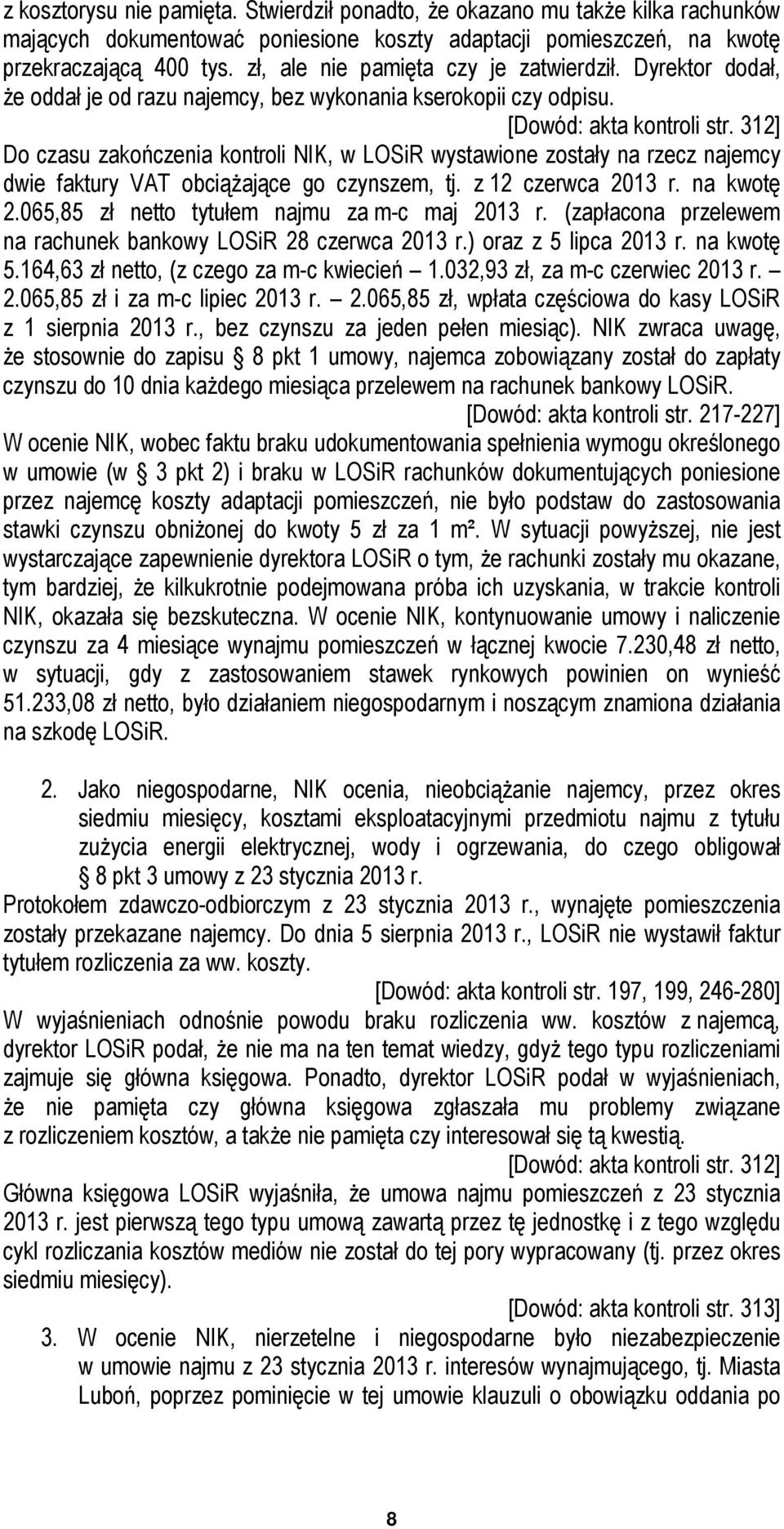 312] Do czasu zakończenia kontroli NIK, w LOSiR wystawione zostały na rzecz najemcy dwie faktury VAT obciążające go czynszem, tj. z 12 czerwca 2013 r. na kwotę 2.