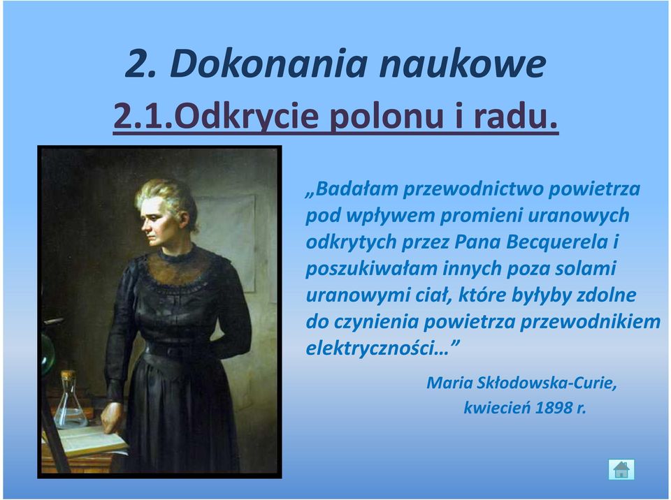 przez Pana Becquerela i poszukiwałam innych poza solami uranowymi ciał,