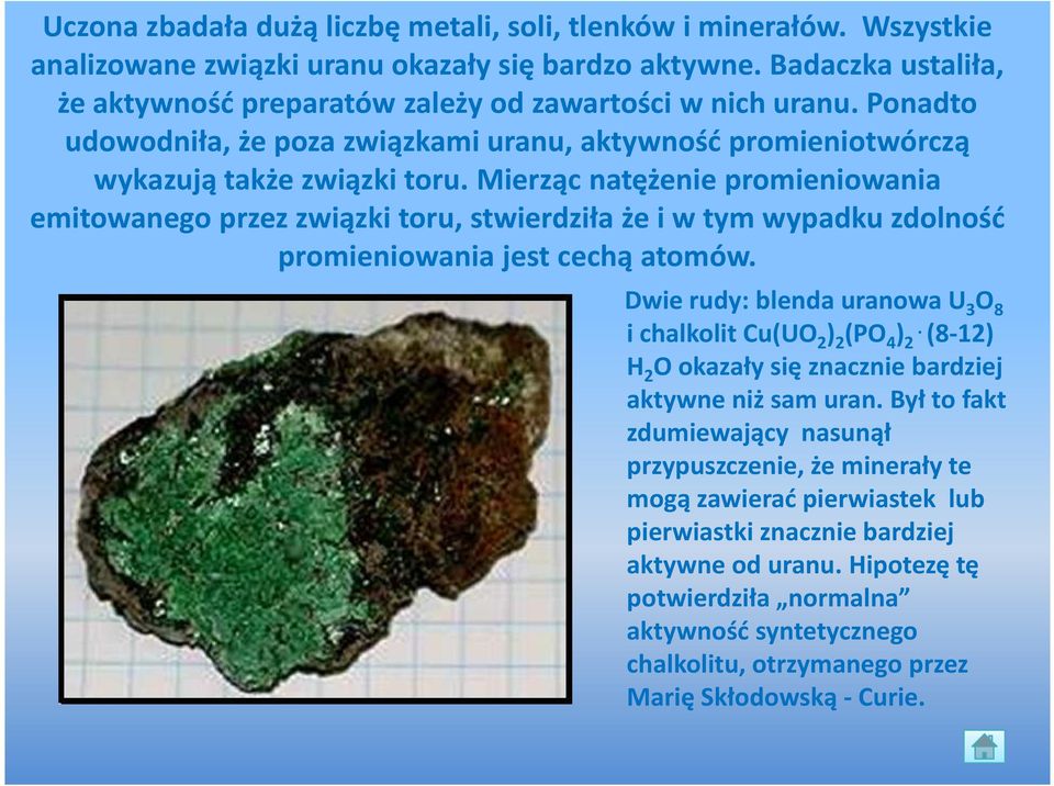 Mierząc natężenie promieniowania emitowanego przez związki toru, stwierdziła że i w tym wypadku zdolność promieniowania jest cechą atomów.