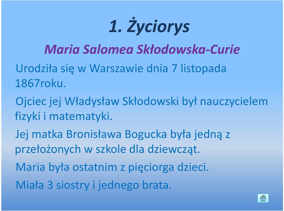Ojciec jej Władysław Skłodowski był nauczycielem fizyki i matematyki.