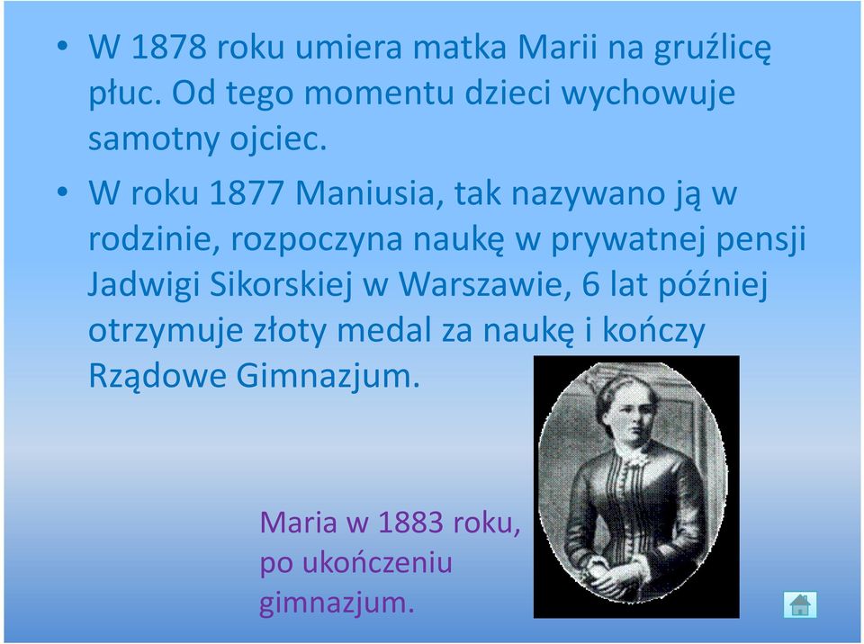 W roku 1877 Maniusia, tak nazywano ją w rodzinie, rozpoczyna naukę w prywatnej