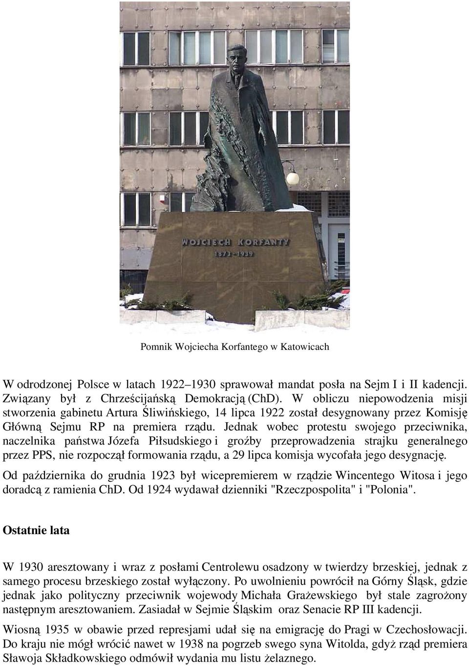 Jednak wobec protestu swojego przeciwnika, naczelnika państwa Józefa Piłsudskiego i groźby przeprowadzenia strajku generalnego przez PPS, nie rozpoczął formowania rządu, a 29 lipca komisja wycofała