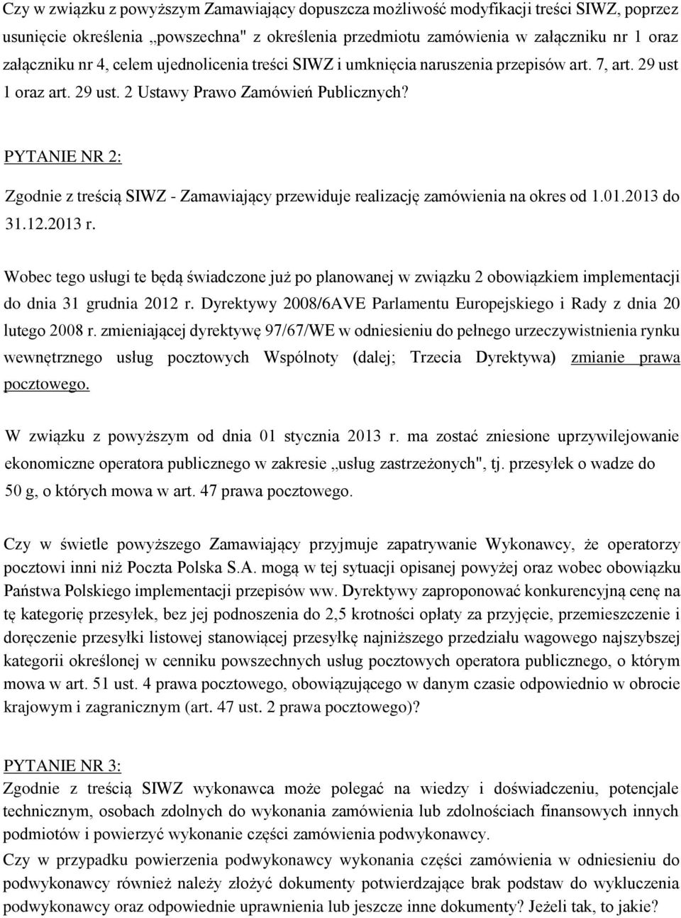 PYTANIE NR 2: Zgodnie z treścią SIWZ - Zamawiający przewiduje realizację zamówienia na okres od 1.01.2013 do 31.12.2013 r.