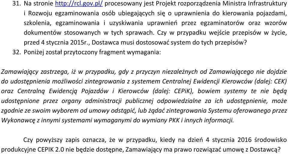 uprawnień przez egzaminatorów oraz wzorów dokumentów stosowanych w tych sprawach. Czy w przypadku wejście przepisów w życie, przed 4 stycznia 2015r., Dostawca musi dostosować system do tych przepisów?