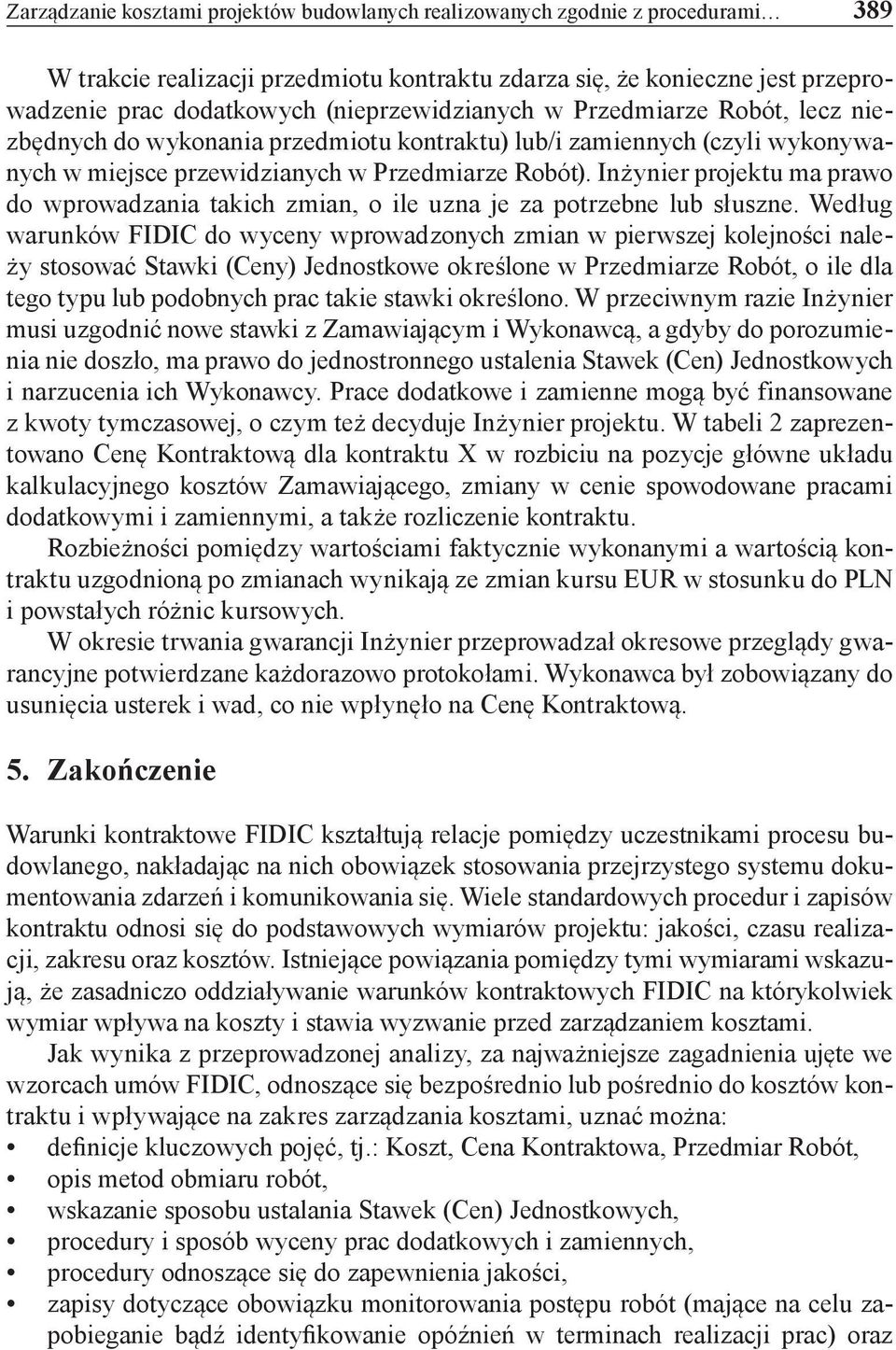 Inżynier projektu ma prawo do wprowadzania takich zmian, o ile uzna je za potrzebne lub słuszne.