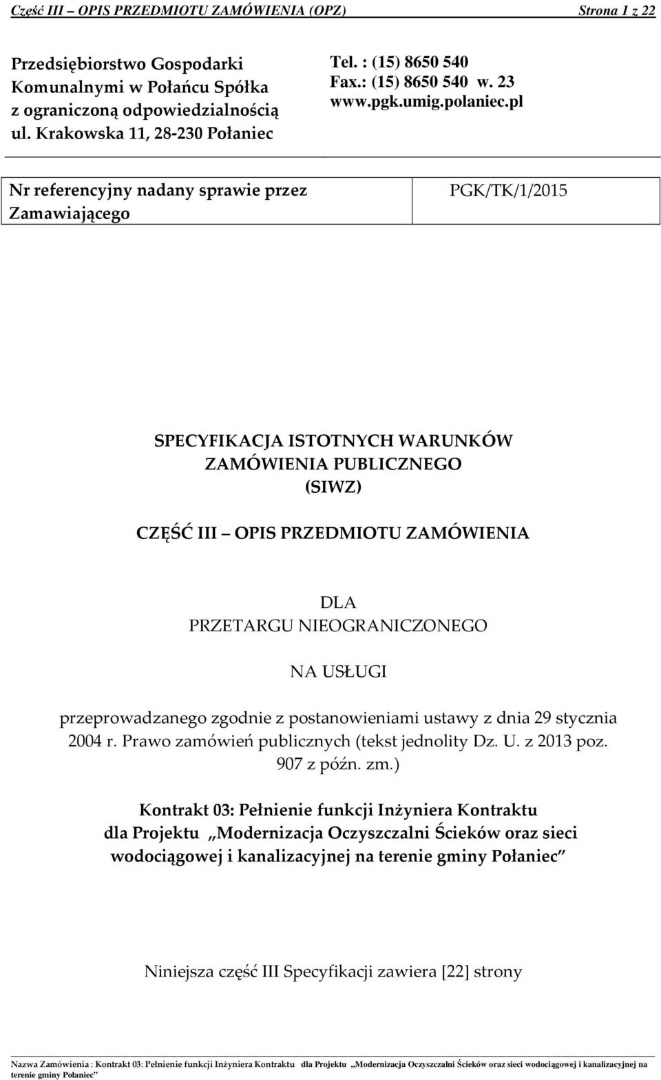 pl Nr referencyjny nadany sprawie przez Zamawiającego PGK/TK/1/2015 SPECYFIKACJA ISTOTNYCH WARUNKÓW ZAMÓWIENIA PUBLICZNEGO (SIWZ) CZĘŚĆ III OPIS PRZEDMIOTU ZAMÓWIENIA DLA PRZETARGU NIEOGRANICZONEGO