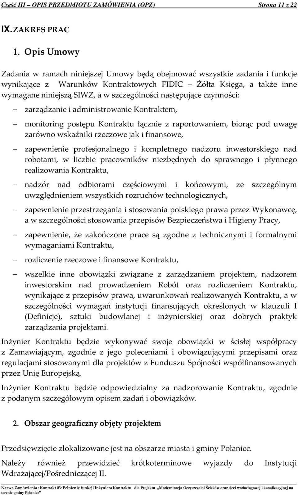 następujące czynności: zarządzanie i administrowanie Kontraktem, monitoring postępu Kontraktu łącznie z raportowaniem, biorąc pod uwagę zarówno wskaźniki rzeczowe jak i finansowe, zapewnienie