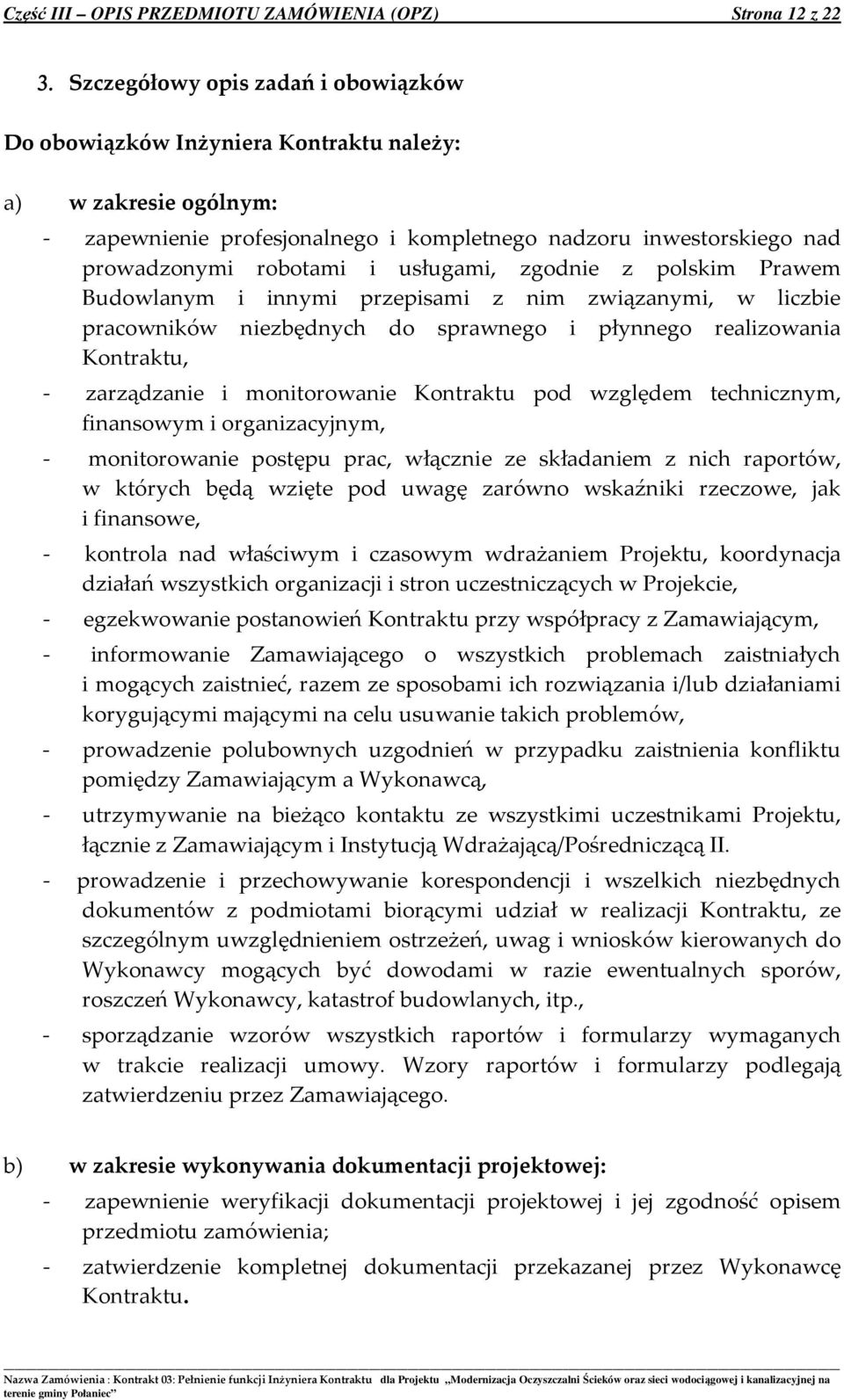 usługami, zgodnie z polskim Prawem Budowlanym i innymi przepisami z nim związanymi, w liczbie pracowników niezbędnych do sprawnego i płynnego realizowania Kontraktu, - zarządzanie i monitorowanie