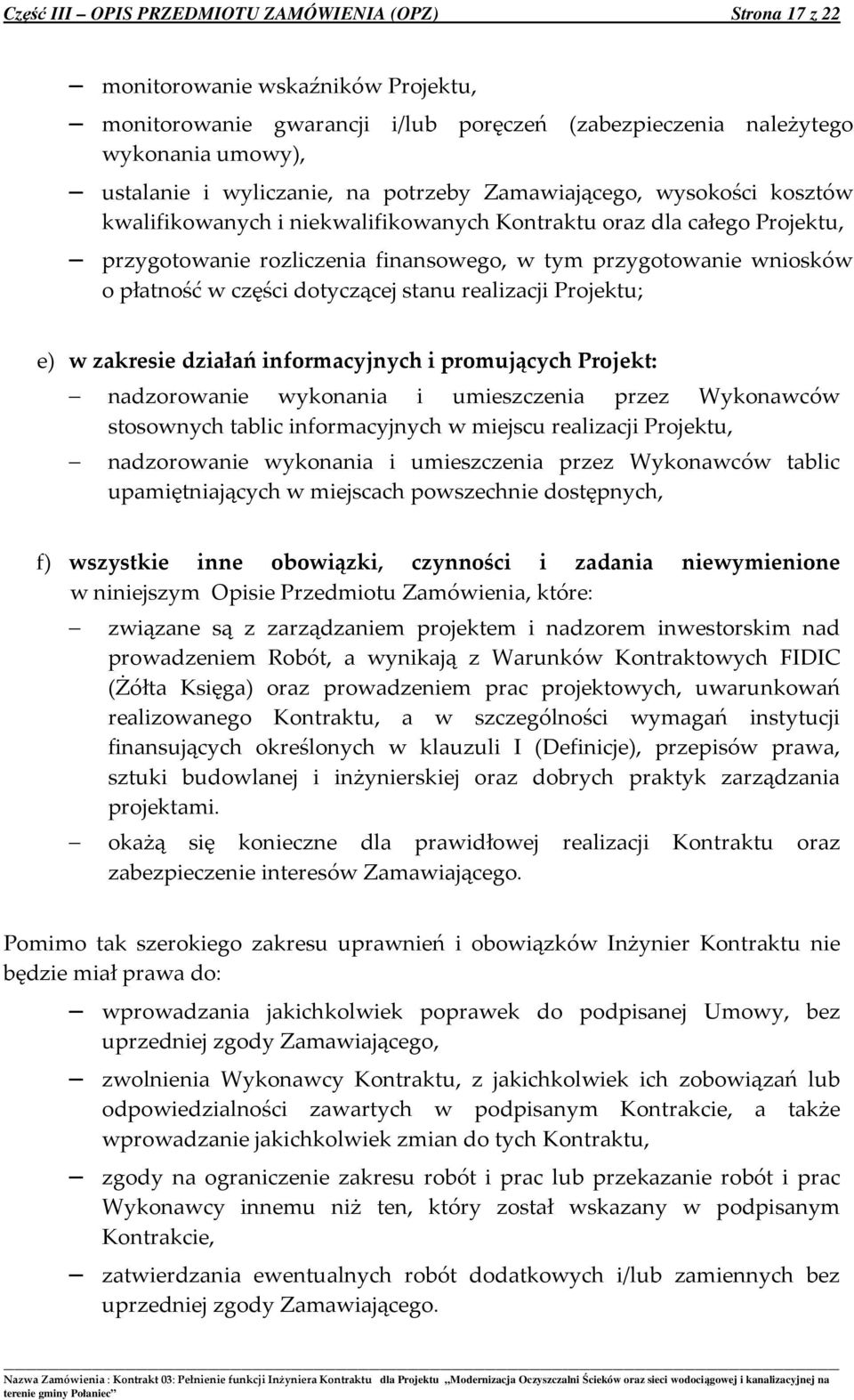 płatność w części dotyczącej stanu realizacji Projektu; e) w zakresie działań informacyjnych i promujących Projekt: nadzorowanie wykonania i umieszczenia przez Wykonawców stosownych tablic
