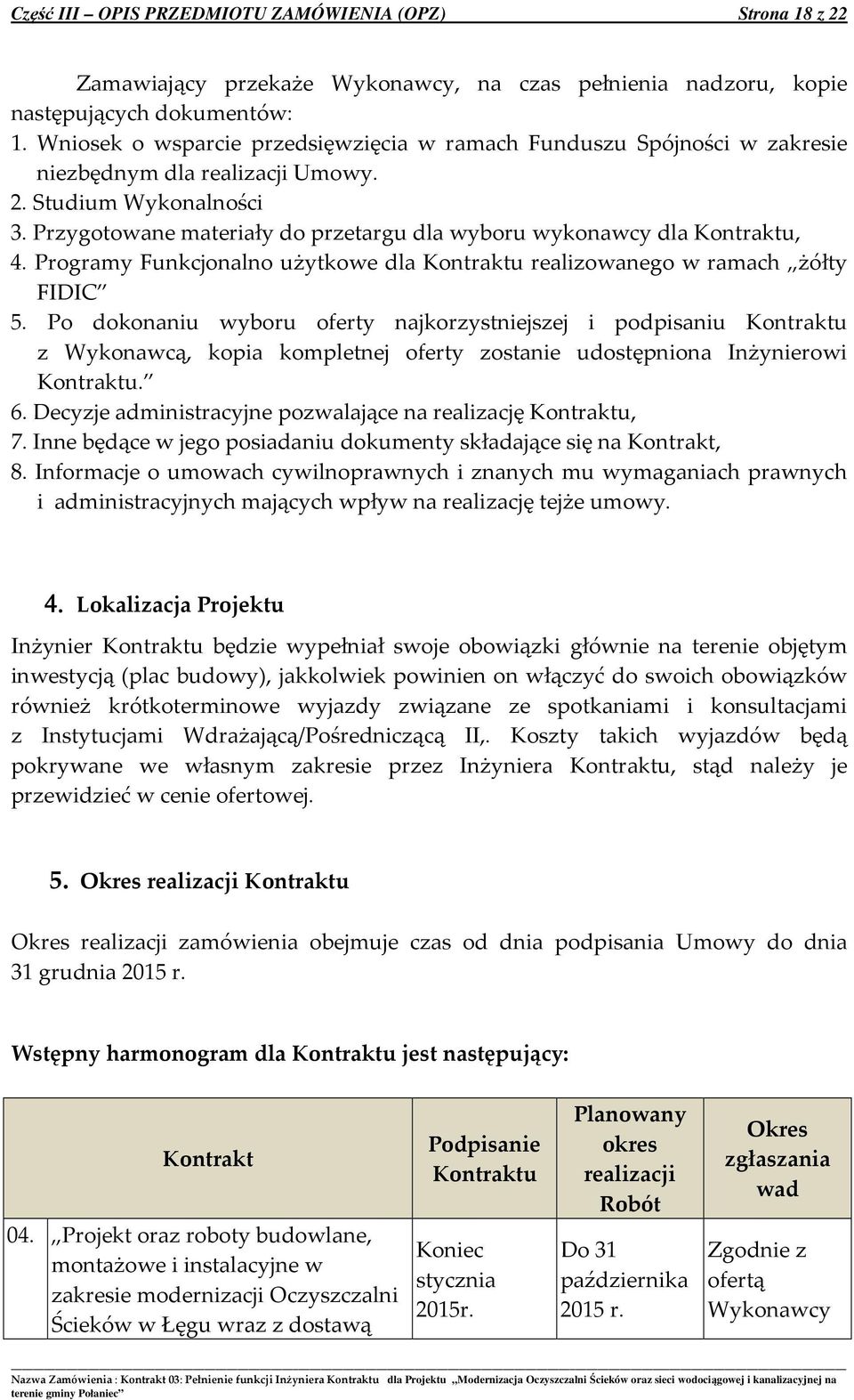 Przygotowane materiały do przetargu dla wyboru wykonawcy dla Kontraktu, 4. Programy Funkcjonalno użytkowe dla Kontraktu realizowanego w ramach żółty FIDIC 5.